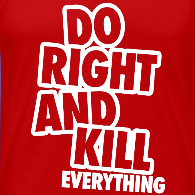 Do Right And Kill Everything