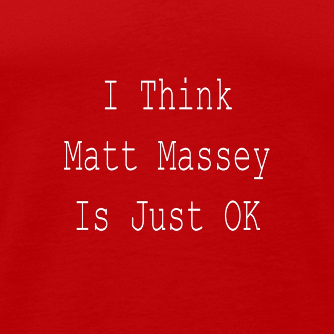 Matt Massey Just Ok T Shirt