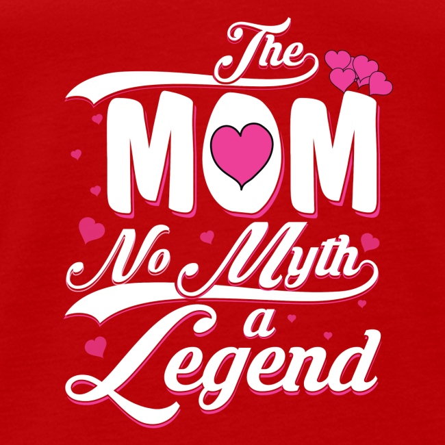 The Mom No myth A legend | Mom T-Shirt