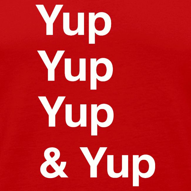 Yup, Yup, Yup & Yup