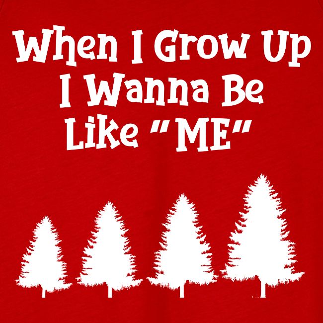 WHEN I GROW UP I WANNA BE LIKE ME