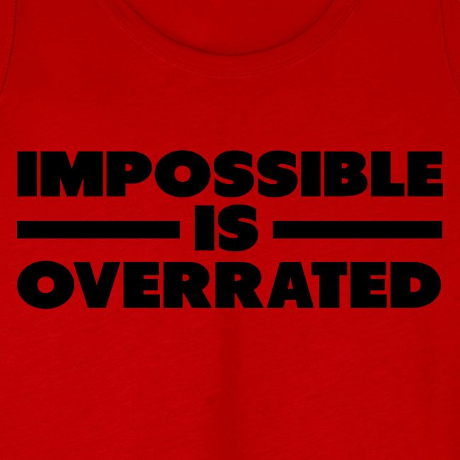 Impossible Is Overrated