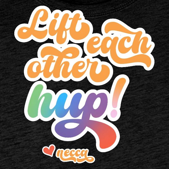 Lift each other hup!