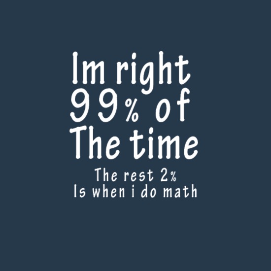 I'm right 99 percent of the time Funny math joke' Men's Premium Tank Top |  Spreadshirt