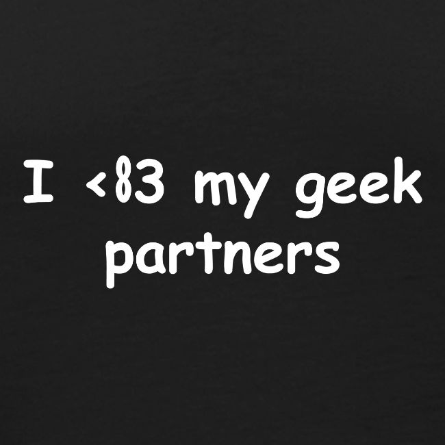 I <83 My Geek Partners (white)
