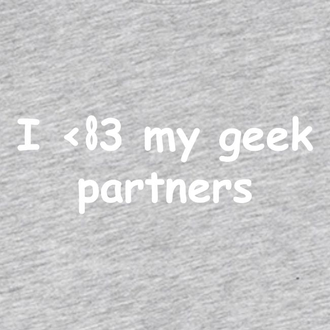 I <83 My Geek Partners (white)