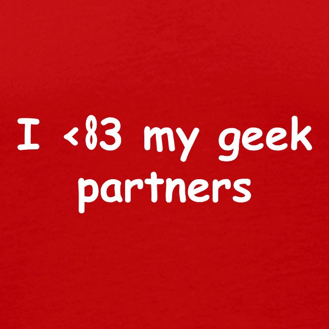 I <83 My Geek Partners (white)