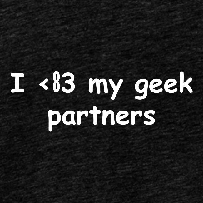 I <83 My Geek Partners (white)