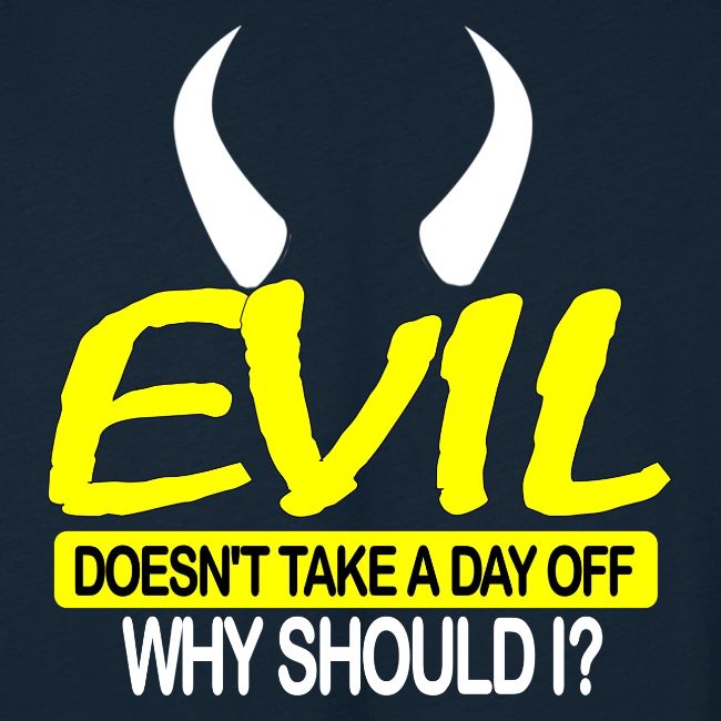 EVIL DOESN'T TAKE A DAY OFF