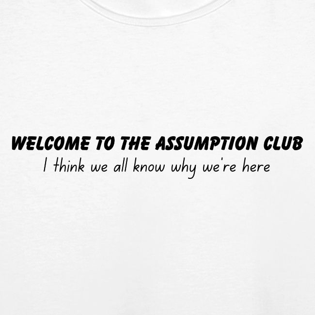 Welcome to the Assumption Club