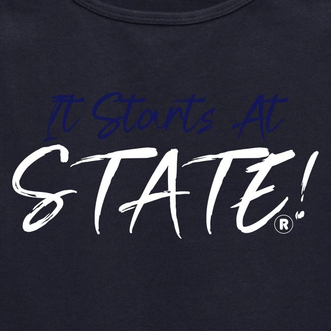 It Starts At STATE! -Navy & White Script