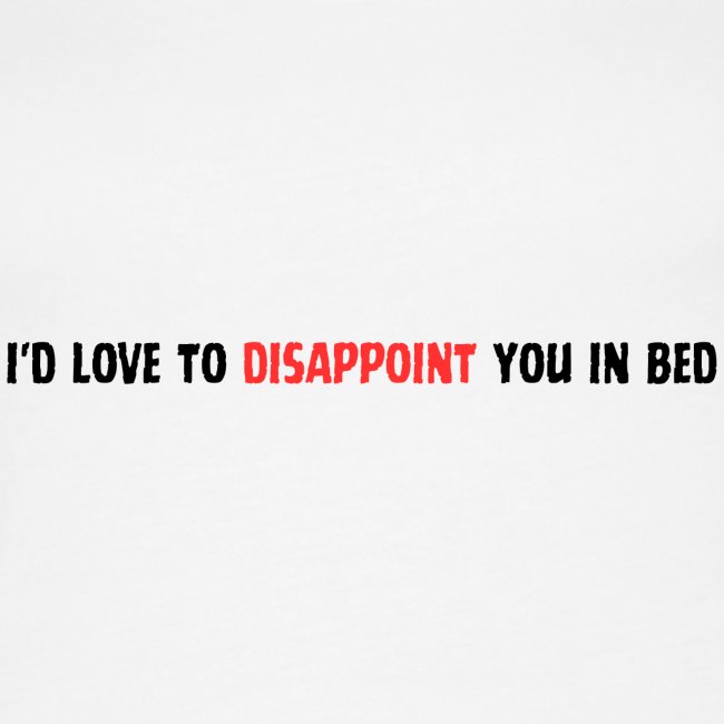 I'd Love to Disappoint You In Bed (black red font)