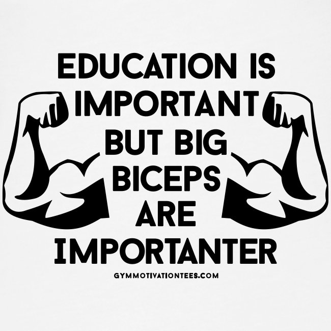 education-is-important-but-big-biceps-are-importanter-motivational-gym-saying.jpg