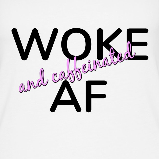 Woke & Caffeinated AF design