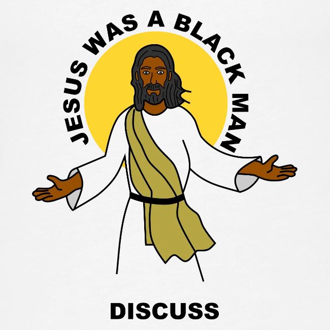 Jesus Was A Black Man Discuss