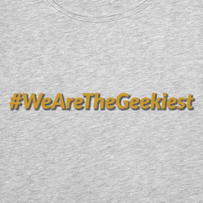 #WeAreTheGeekiest