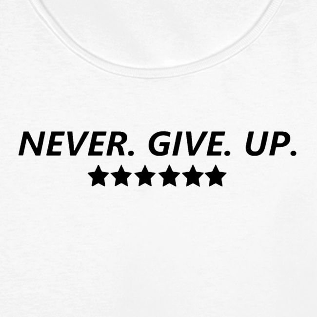 Never. Give. Up.