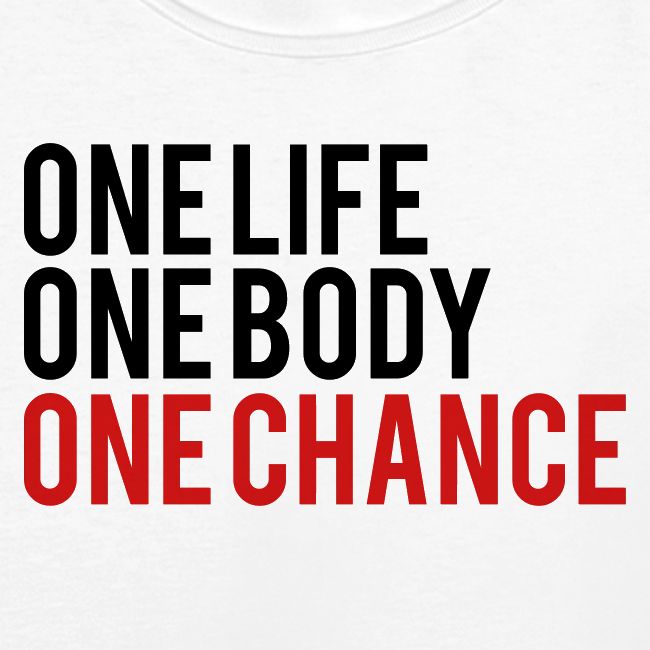 One Life One Body One Chance