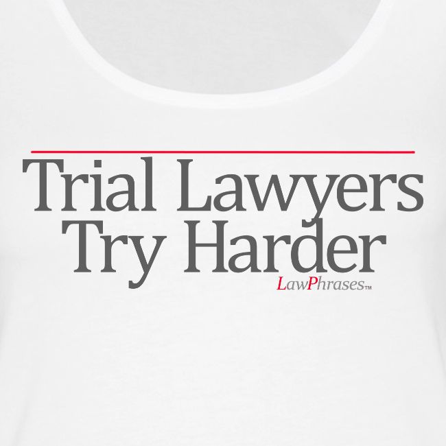 Trial Lawyers Try Harder