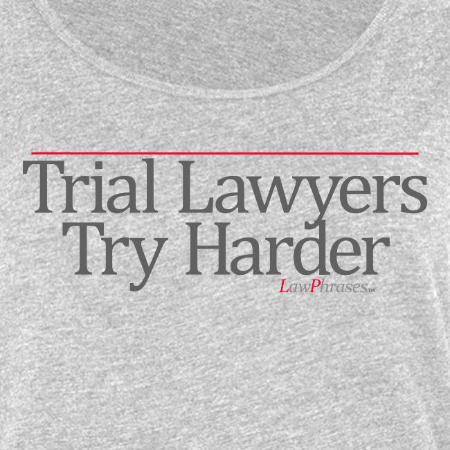 Trial Lawyers Try Harder