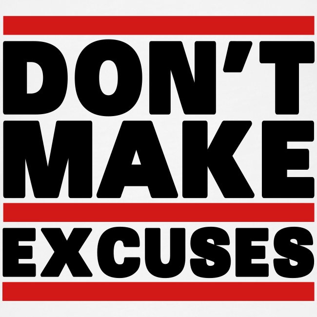 Don't Make Excuses