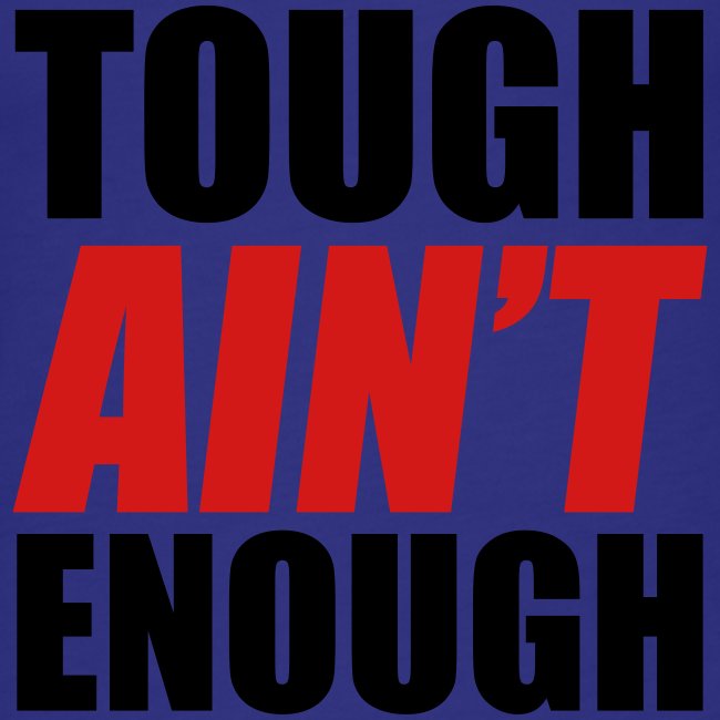 Tough Ain't Enough