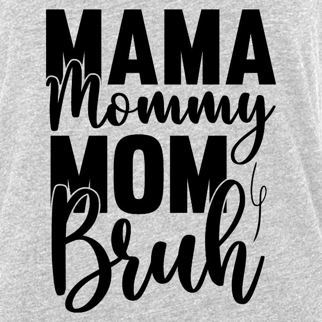 Mama, Mommy, Mom, Bruh