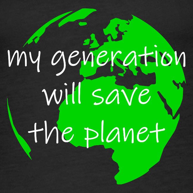 My Generation Will Save The Planet
