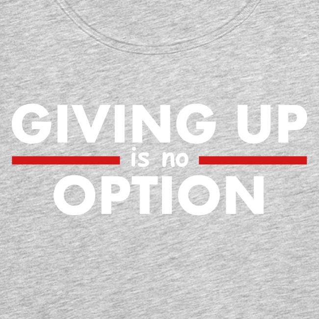 Giving Up is no Option