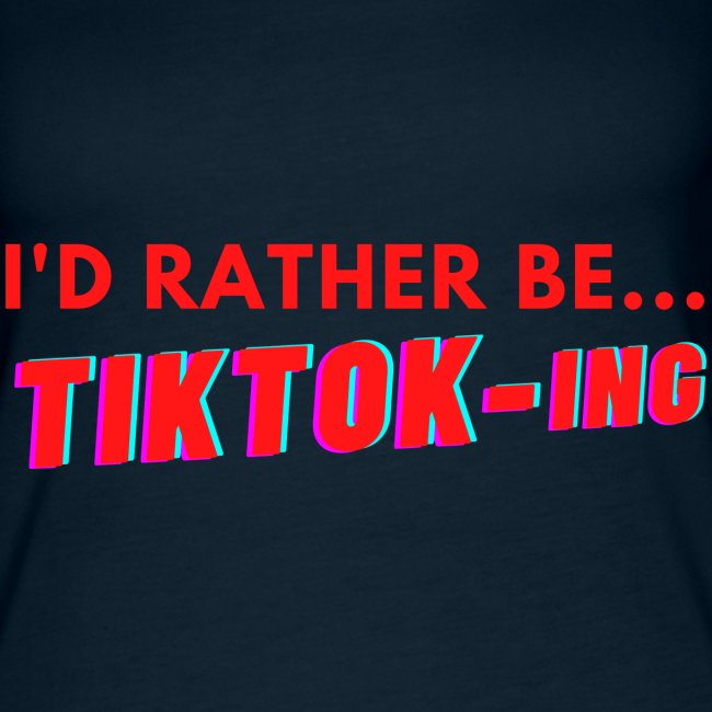 I'D RATHER BE...TIKTOK-ING (Red)
