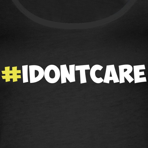 #idontcare