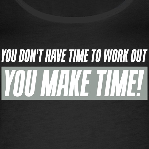 You don't have time to work out - You Make time