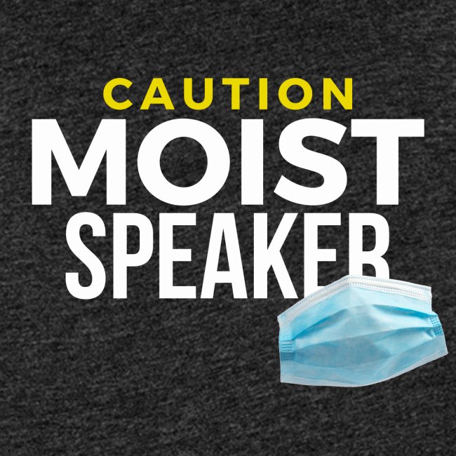 Moist Speaker