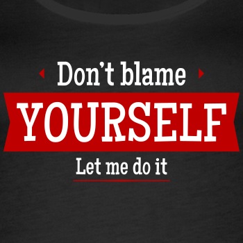 Don't blame yourself - Let me do it - Tank Top for women