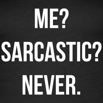 Me? Sarcastic? Never. - Tank Top for women