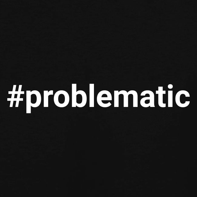 #problematic