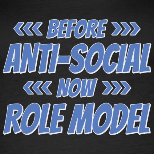 Before - Anti Social - Now - Role Model