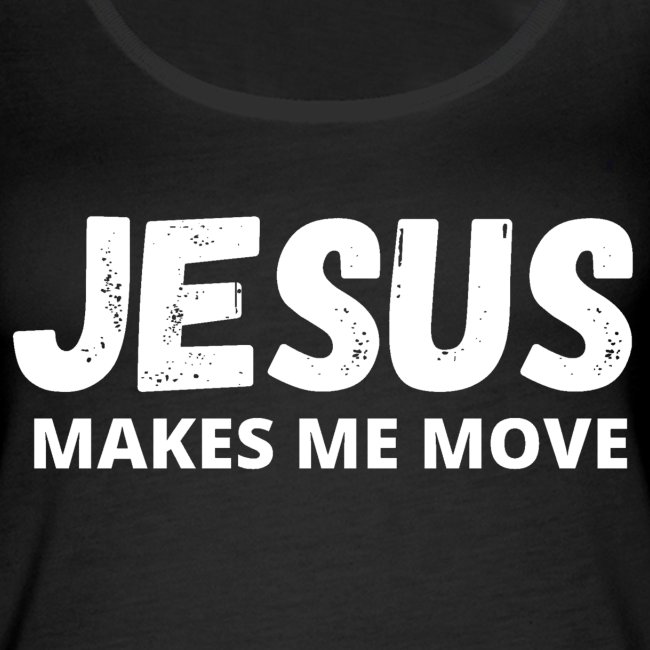 Jesus Makes Me Move