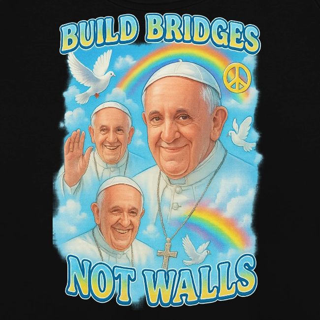 Pope Francis Build Bridges Not Walls Y2K Tribute
