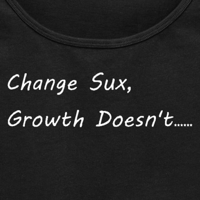 Change Sux, Growth Doesnt (White font)