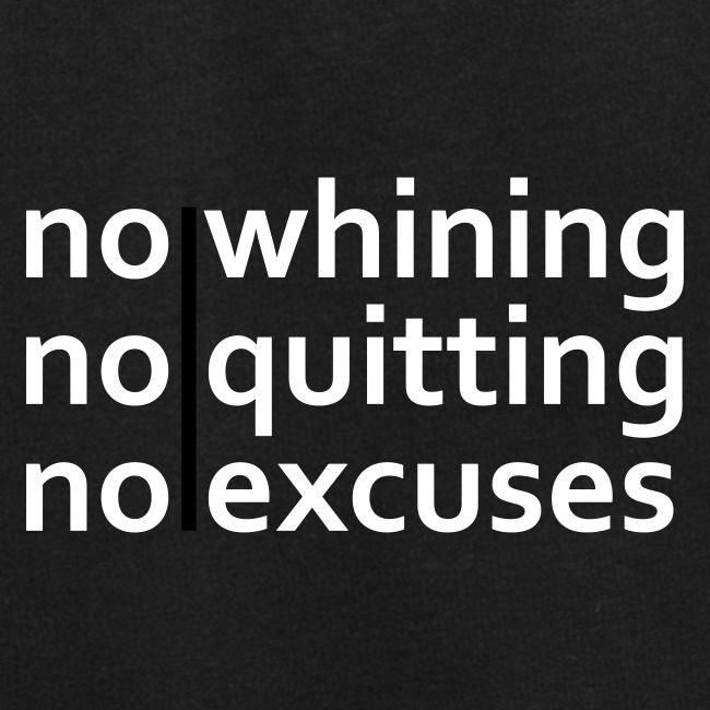 No Whining | No Quitting | No Excuses