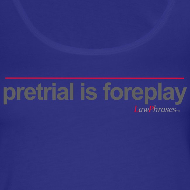 pretrial is foreplay