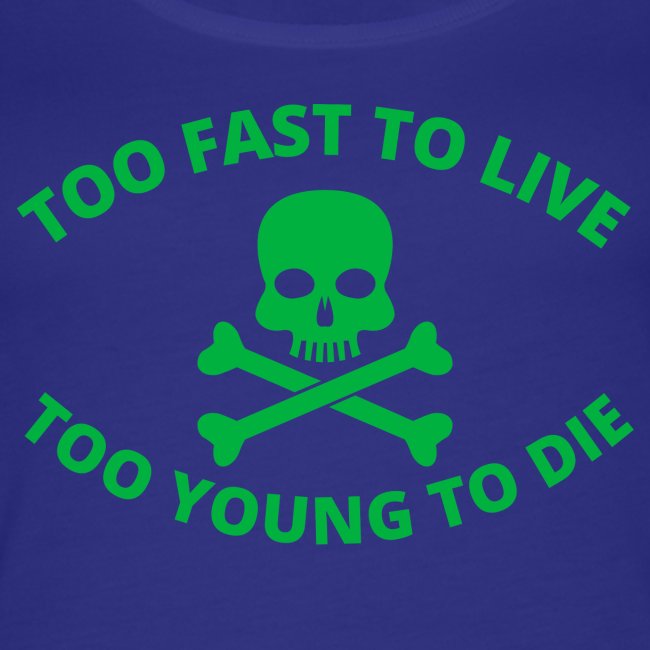 Too Fast To Live Too Young To Die Skull CrossBones