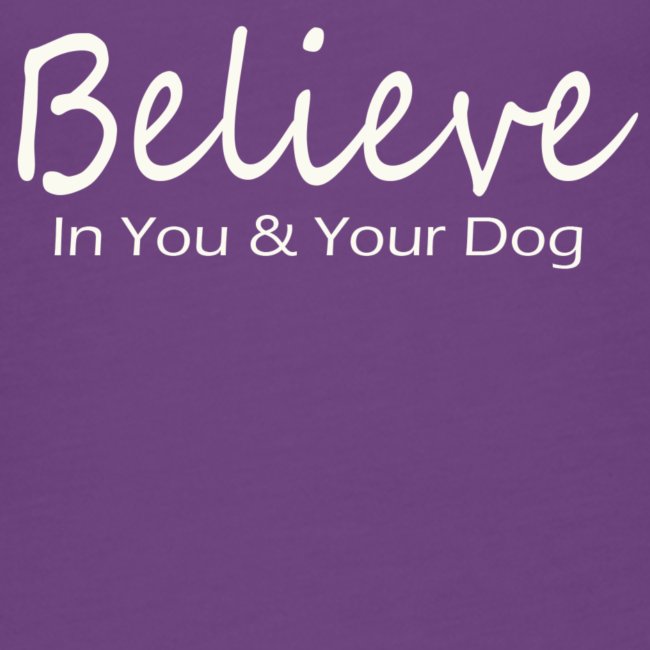Believe In You & Your Dog