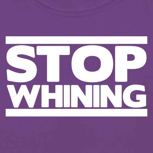 Stop Whining