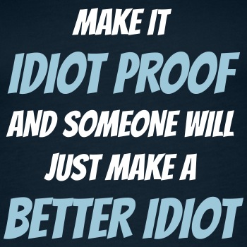 Make it idiot proof and someone will just make ... - Tank Top for women
