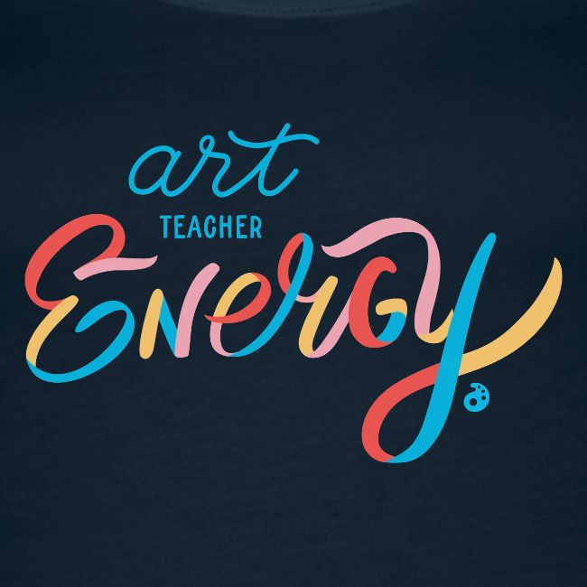Art Teacher Energy (4 Color)