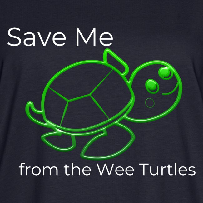 Save Me from the Wee Turtles (white text)