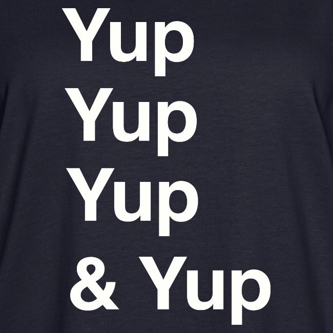 Yup, Yup, Yup & Yup