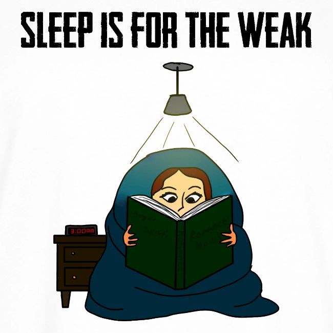 Sleep is for the Weak